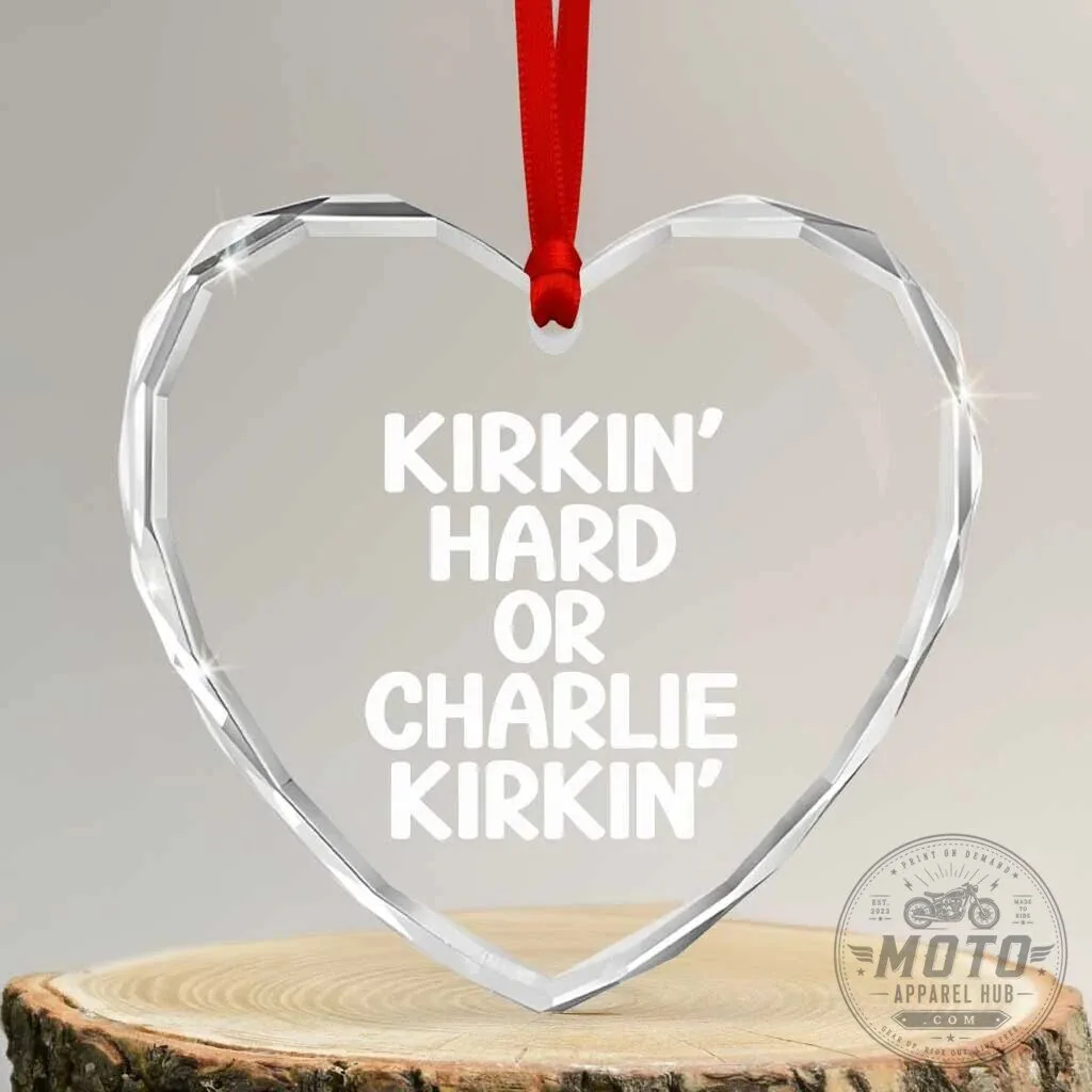 Kirkin' Hard Or Charlie Kirkin' Funny Viral Meme Heart Crystal Glass Ornament 1 Kirkin' Hard Or Charlie Kirkin' Funny Viral Meme Heart Crystal Glass Ornament